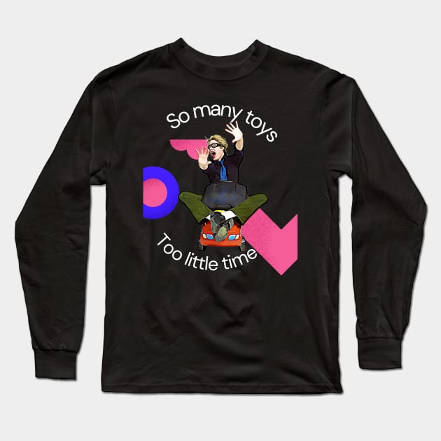 So Many Toys, Too Little Time! Long Sleeve T-Shirt by PersianFMts